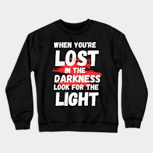 Inspirational | When you're lost in the darkness, look for the light Crewneck Sweatshirt